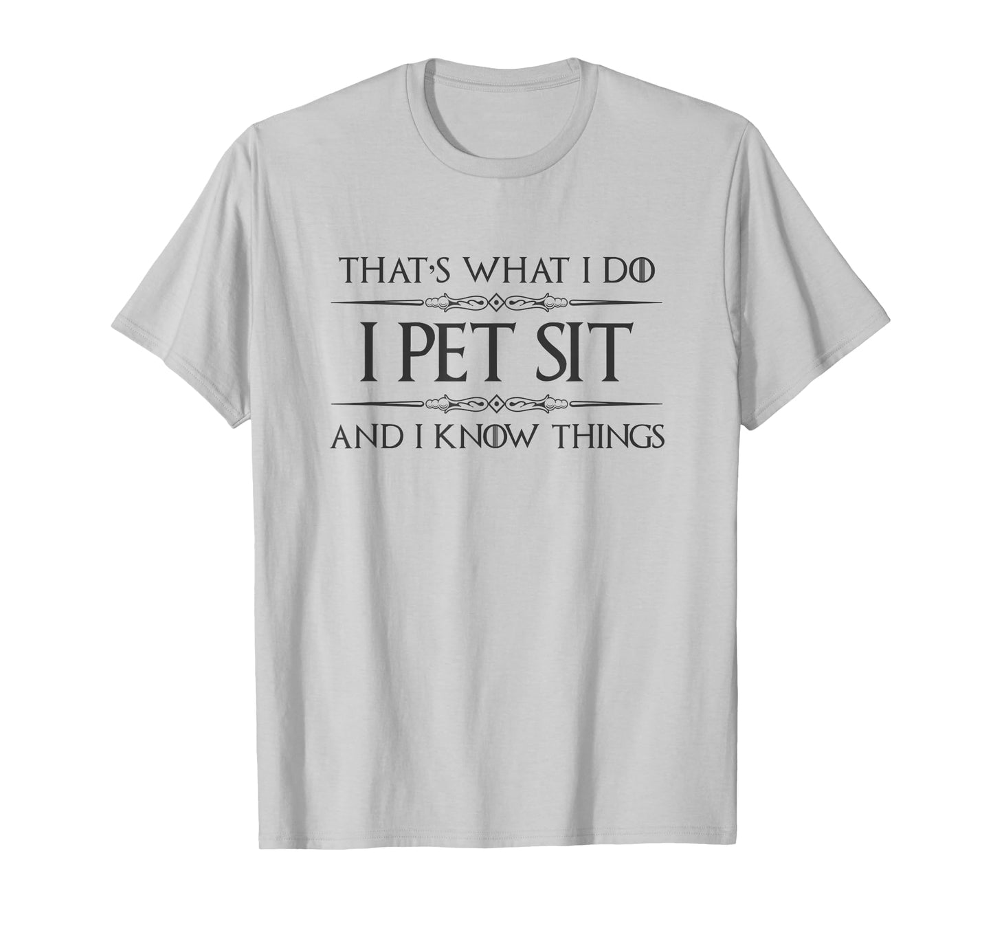 Pet Sitter Gifts - I Pet Sit and I Know Things Funny Dog Cat T-Shirt for Men Women