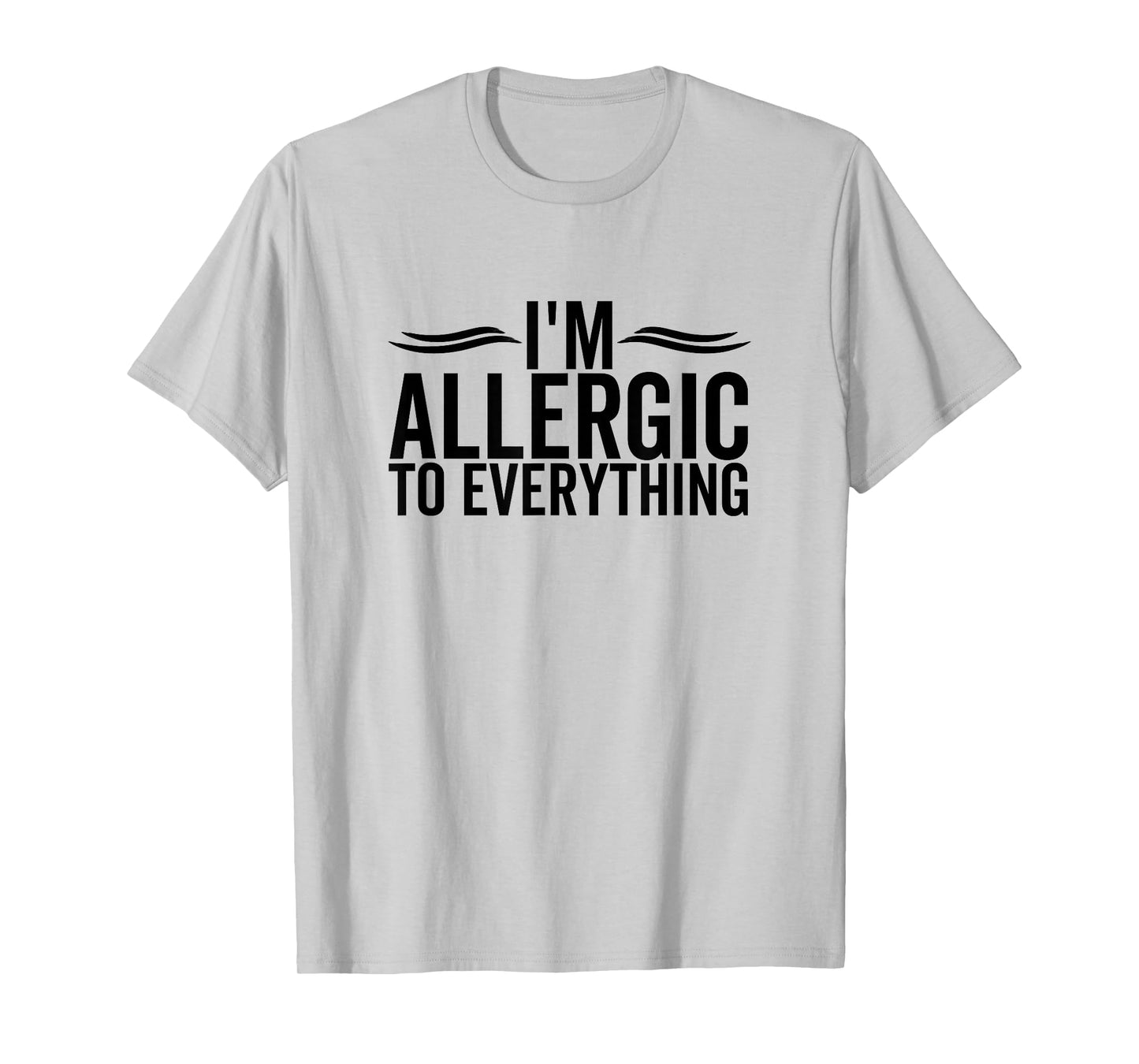 I'm Allergic To Everything Funny Allergy Allergies T-Shirt