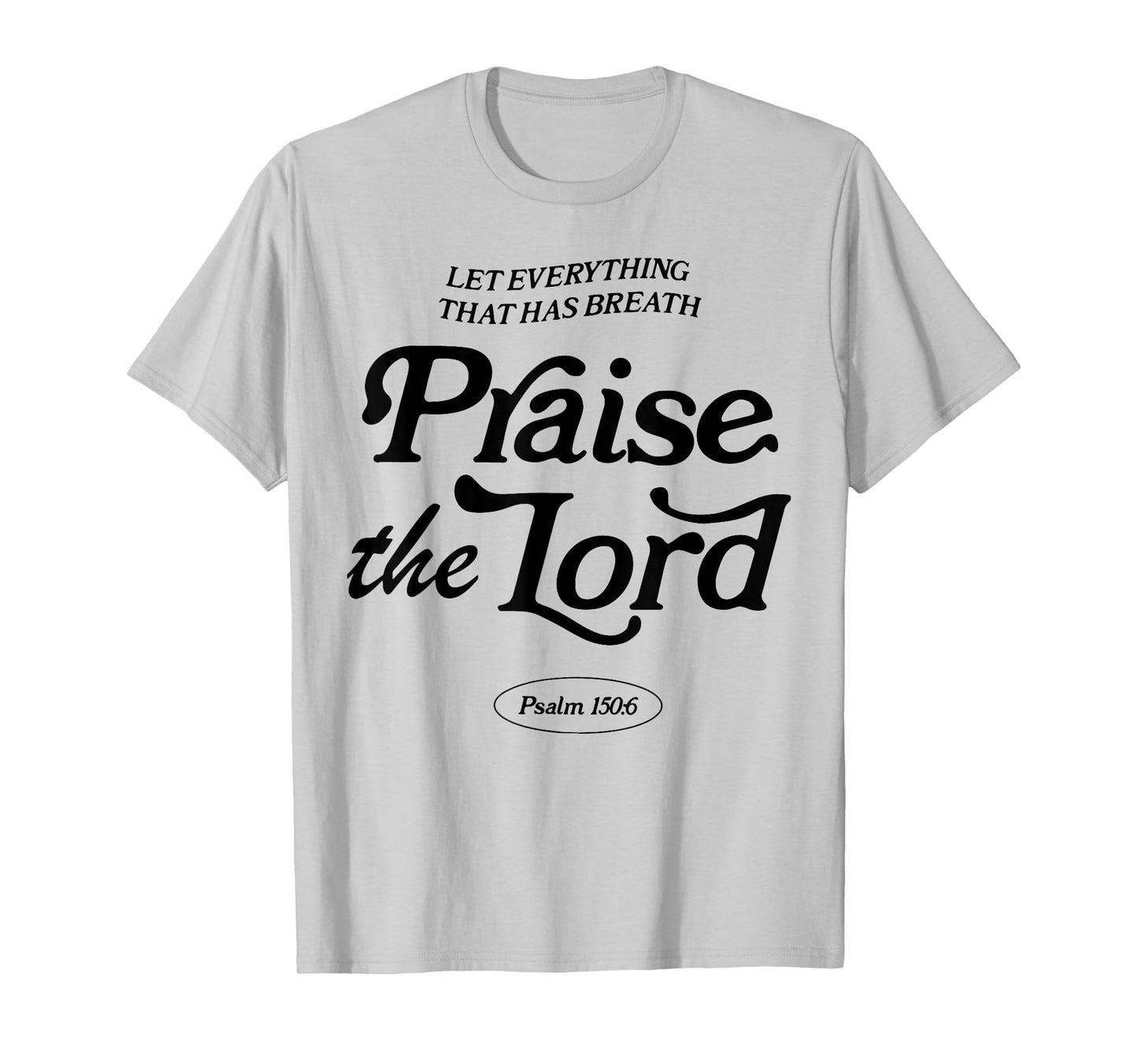 Let Everything That Has Breath Praise The Lord T-Shirt
