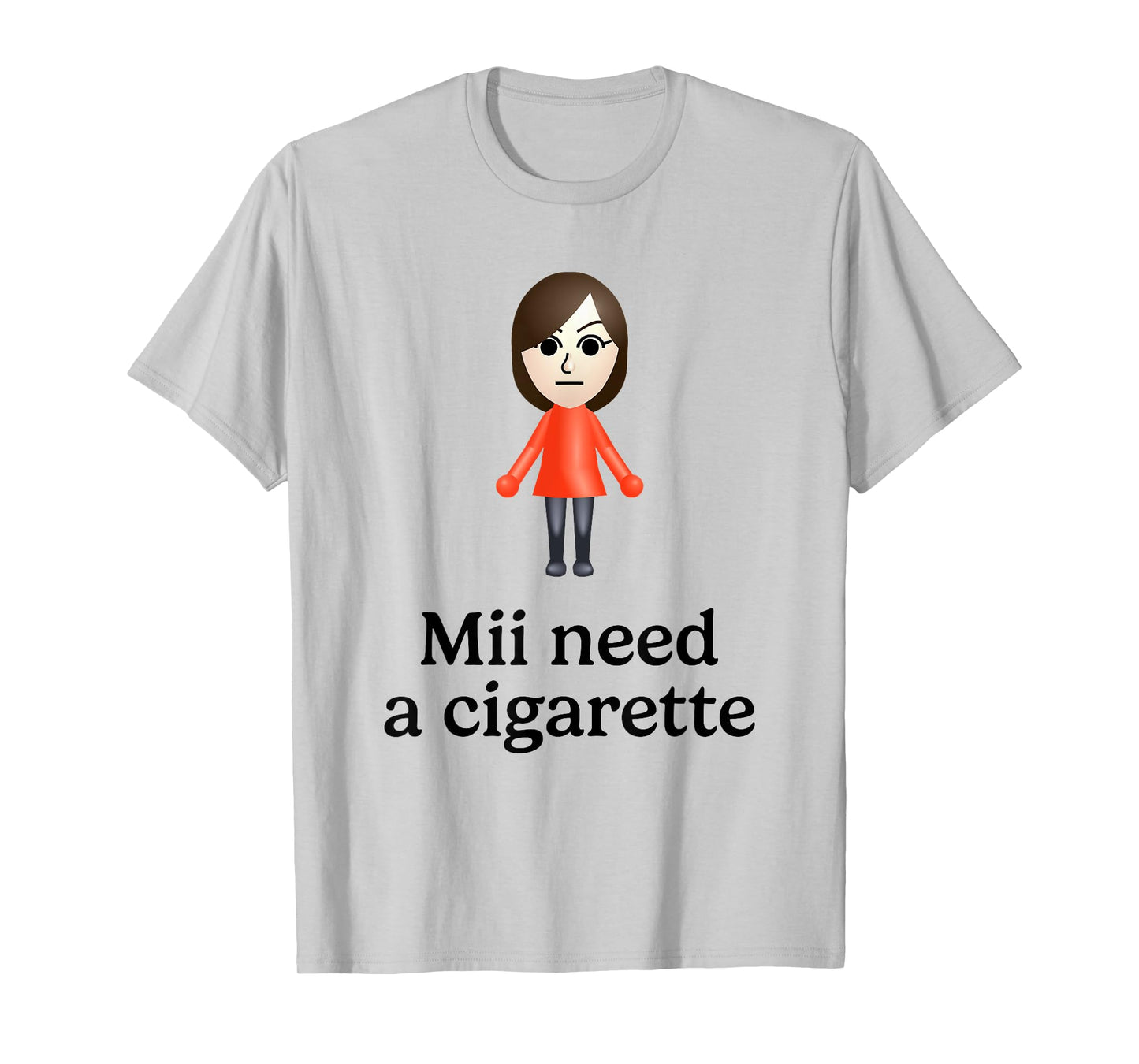 Mii Need A Cigarette Funny Humour Men Women T-Shirt