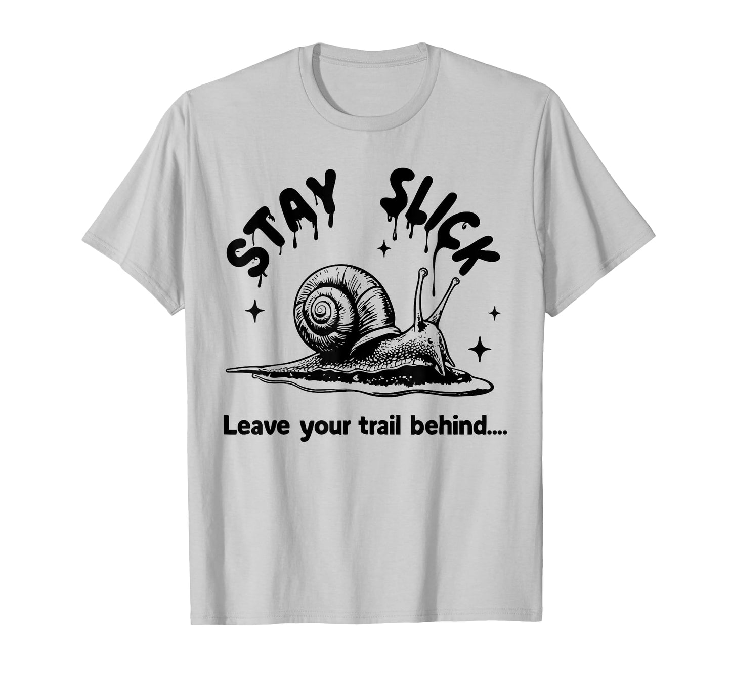 Stay Slick Snail Funny Slime Trail T-Shirt
