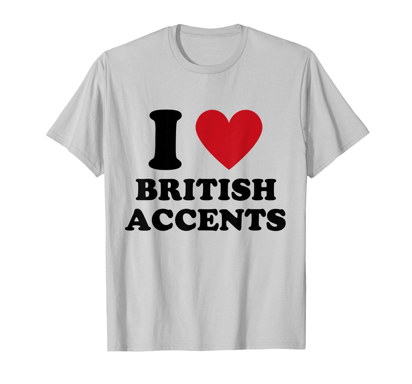 I Love British Accents I Heart British Accents T-Shirt