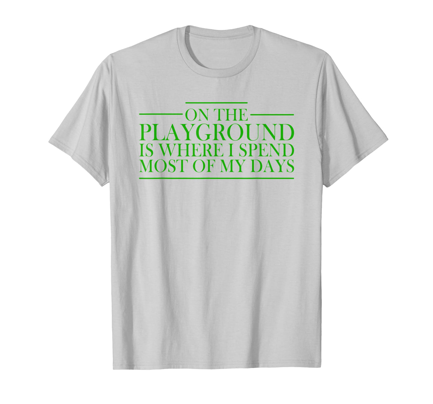 On The Playground Is Where I Spend Most Of My Days Teacher T-Shirt for Men Women