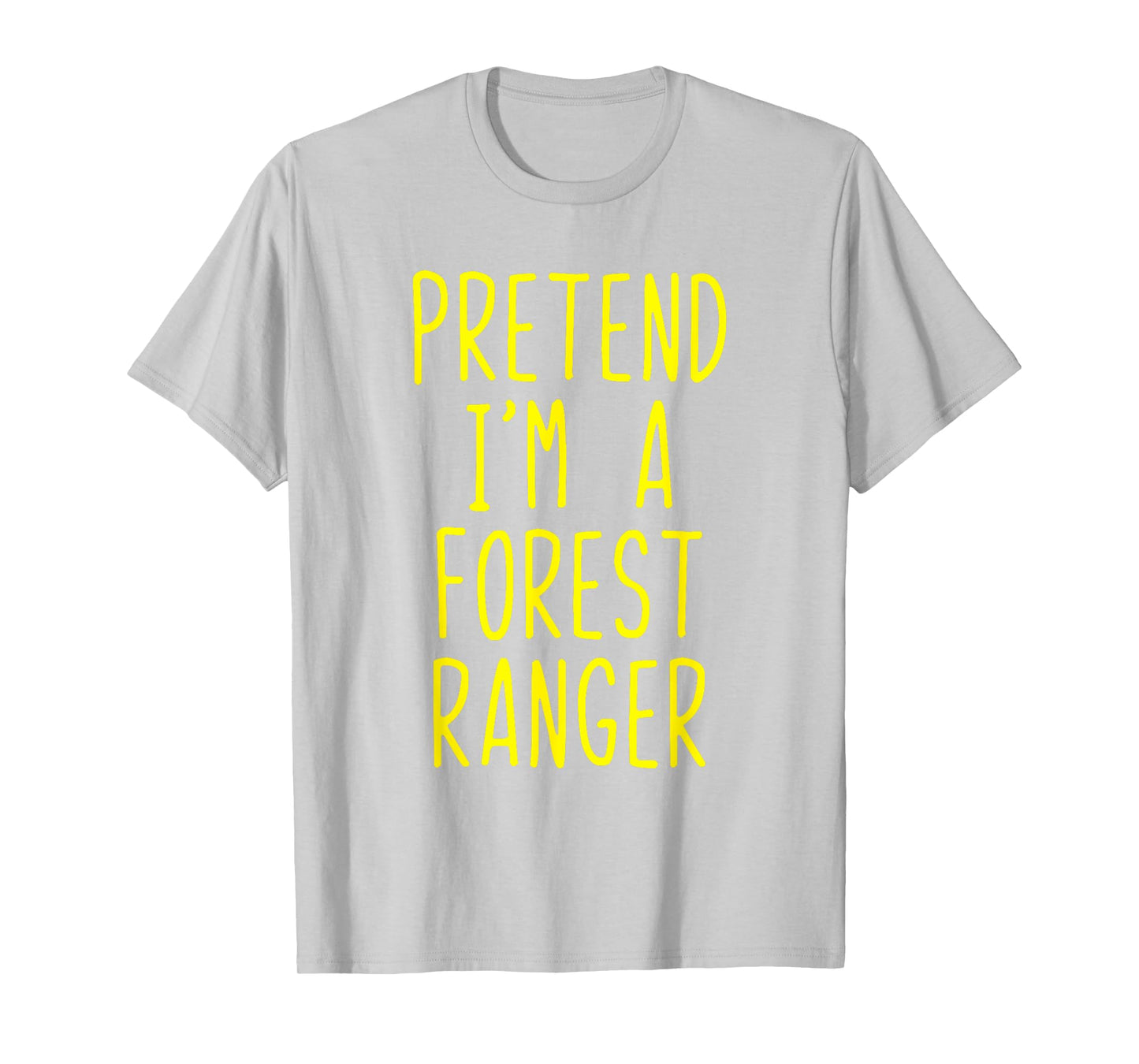 Pretend Im A Forest Ranger Costume Halloween Lazy Quick Park T-Shirt