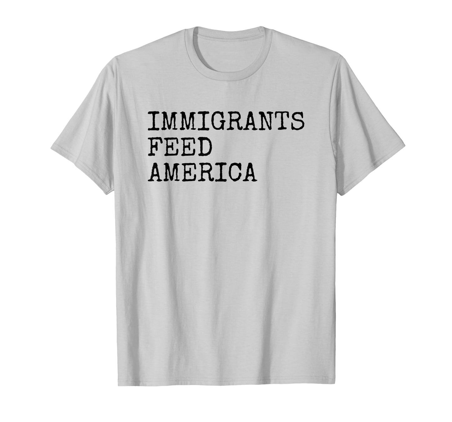 Immigrants Feed America - Pro Immigration Message T-Shirt