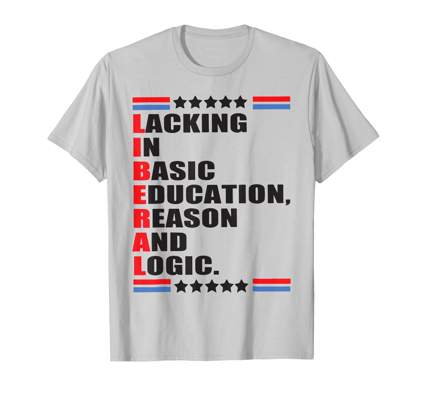 Liberal Lacking In Basic Education Reason And Logic T-Shirt