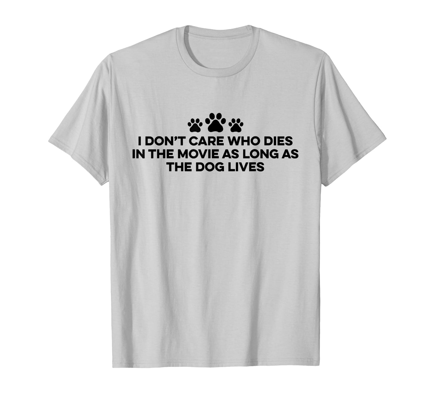 I Don't Care Who Dies In The Movie As Long As The Dog Lives T-Shirt