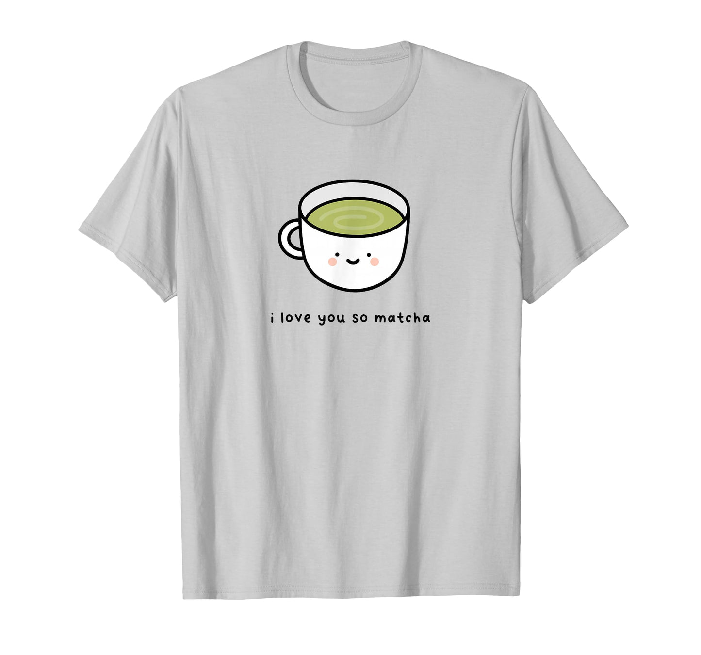 I Love You So Matcha - Green Tea Pun Graphic T-Shirt