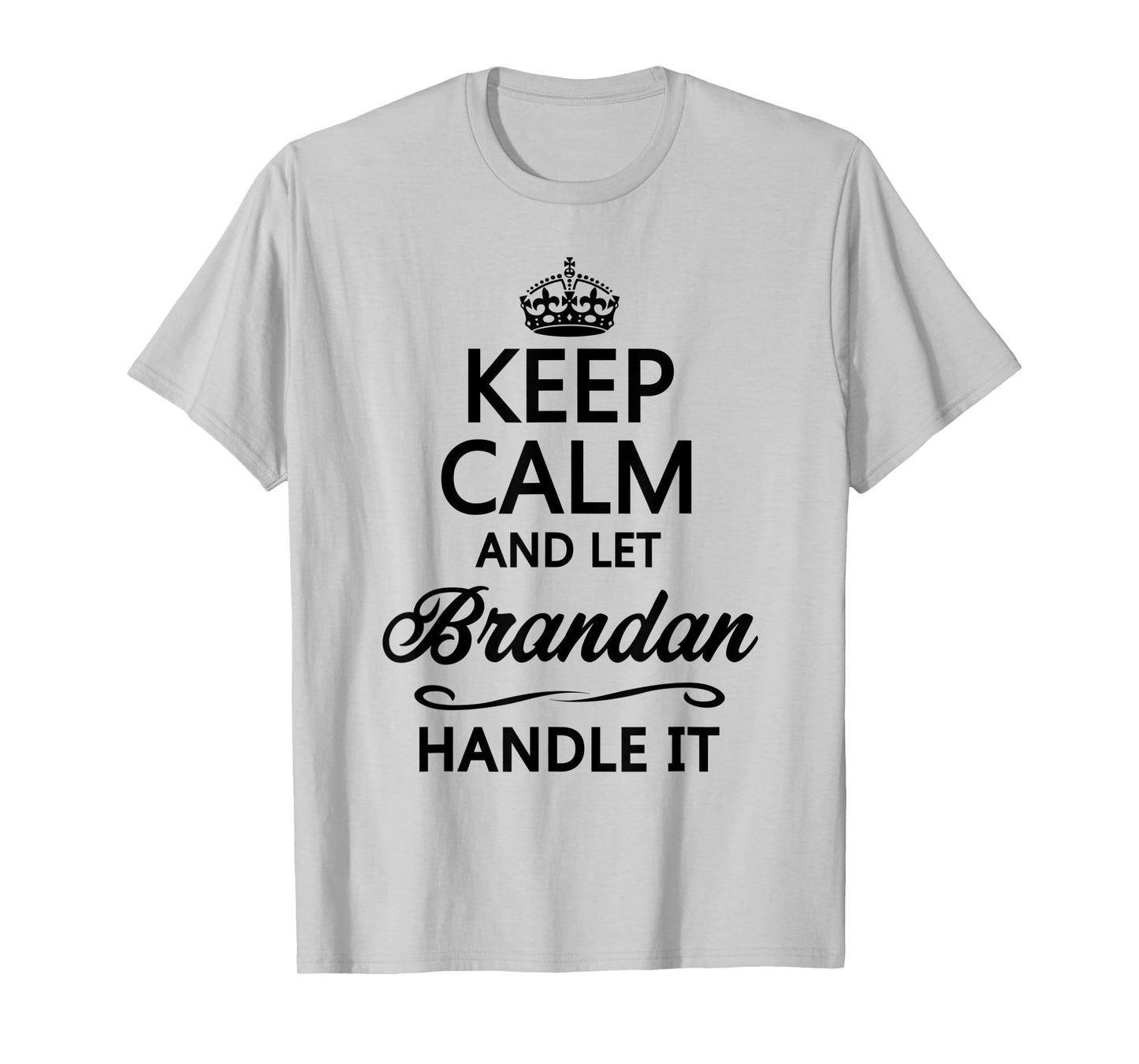 KEEP CALM and let BRANDAN Handle It | Funny Name Gift - T-Shirt