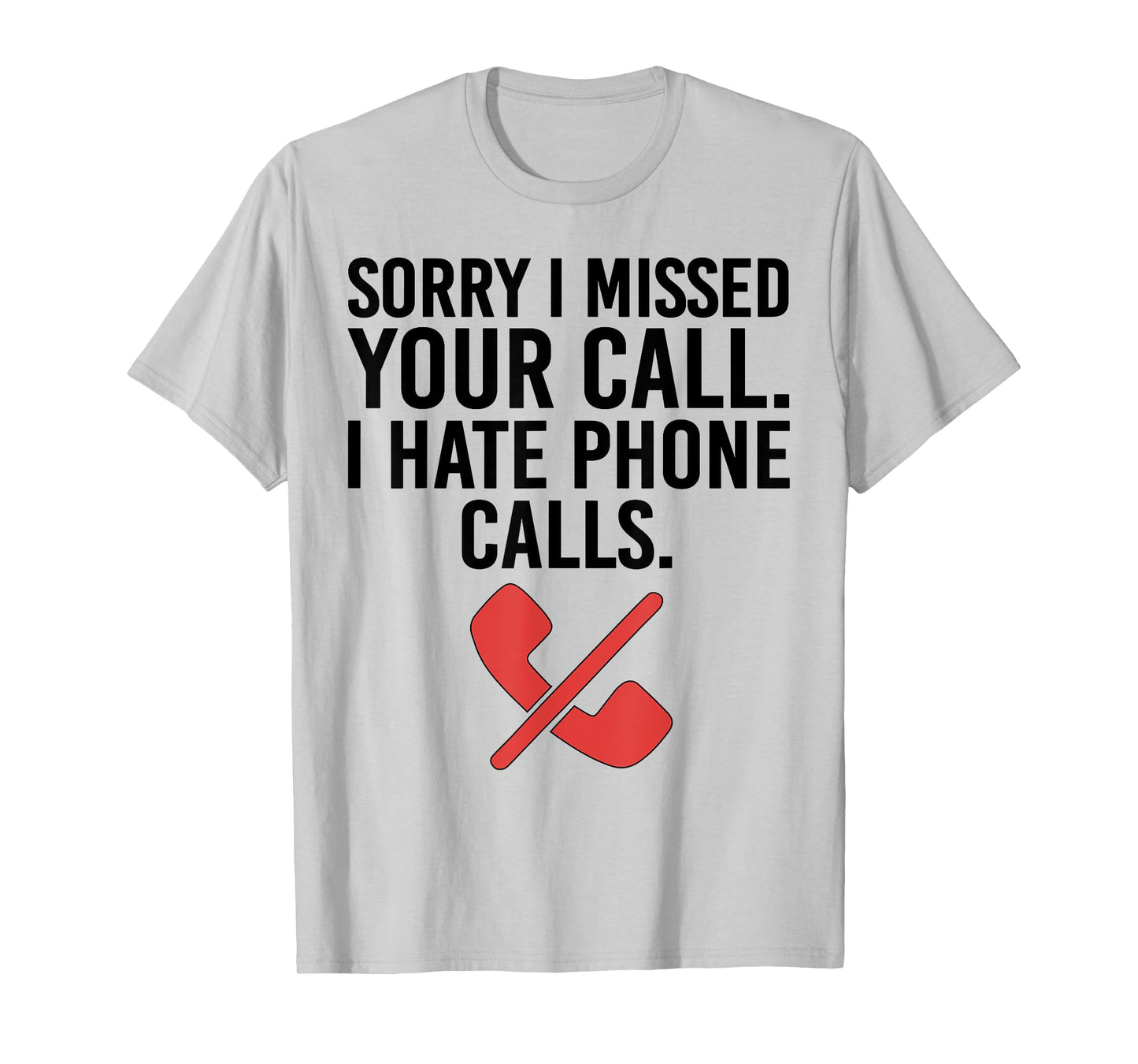 Sorry I Missed Your Call I Hate Phone Calls Sarcastic Quote T-Shirt