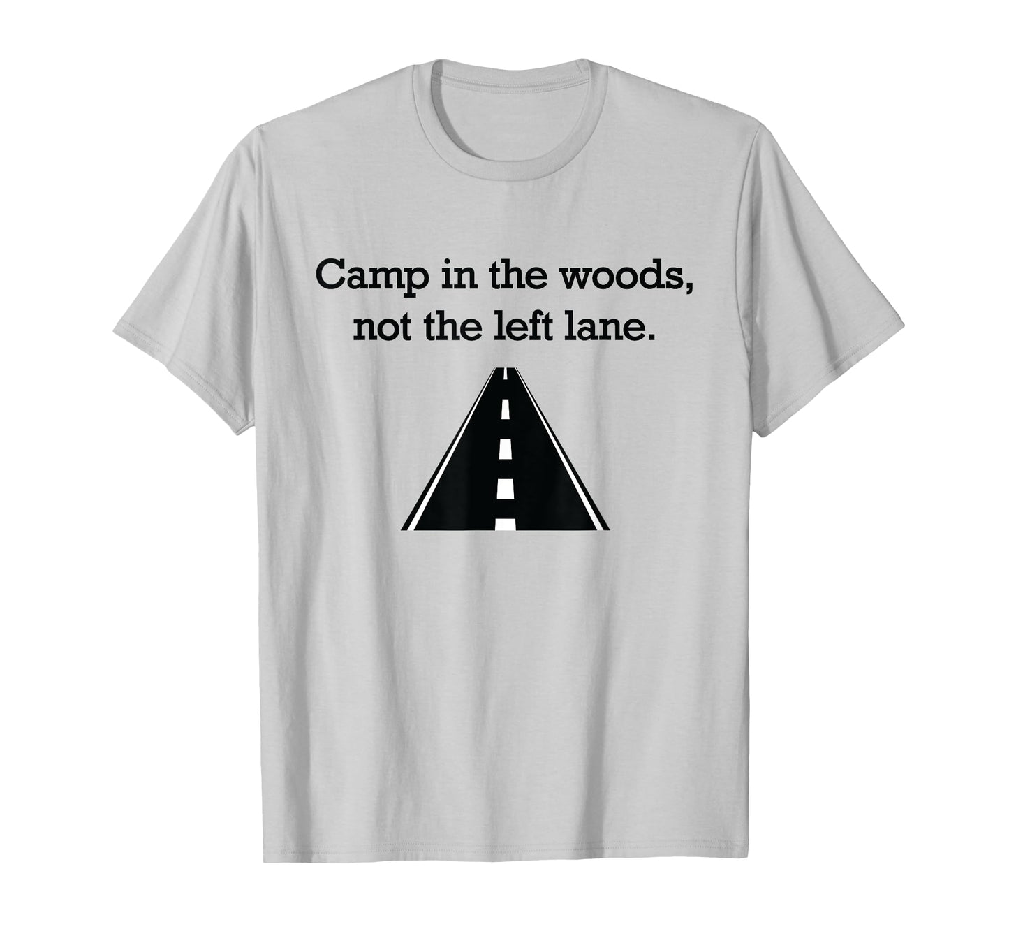 "Camp in the woods, not the left lane." fast lane t-shirt T-Shirt