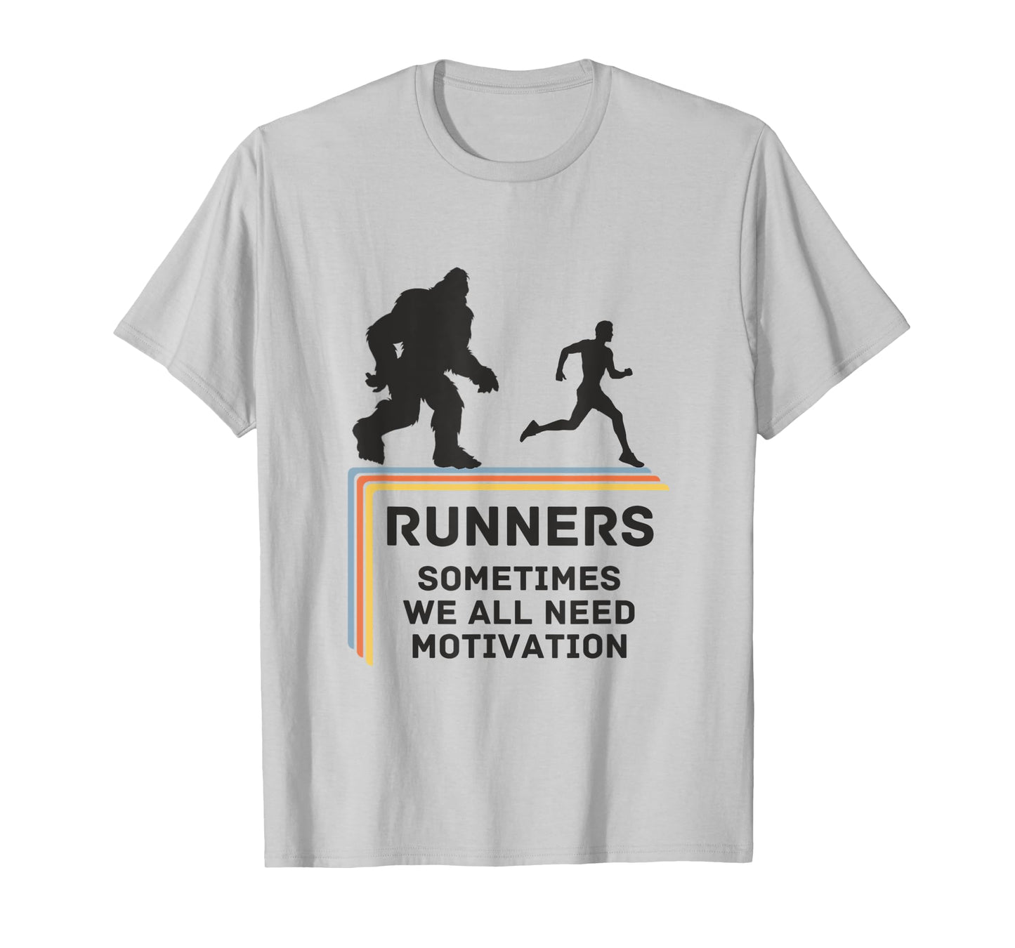 RUNNERS - SOMETIMES WE ALL NEED MOTIVATION - Bigfoot Running T-Shirt