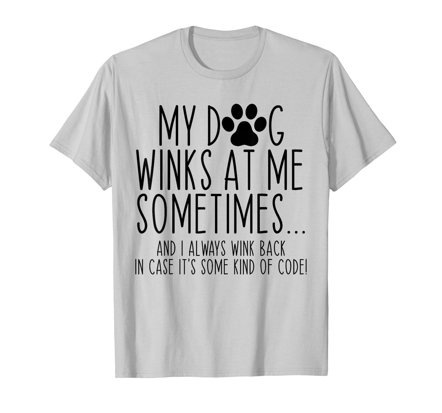 Dog Lover Funny My Dog Winks At Me Sometimes T-Shirt for Men Women Kids