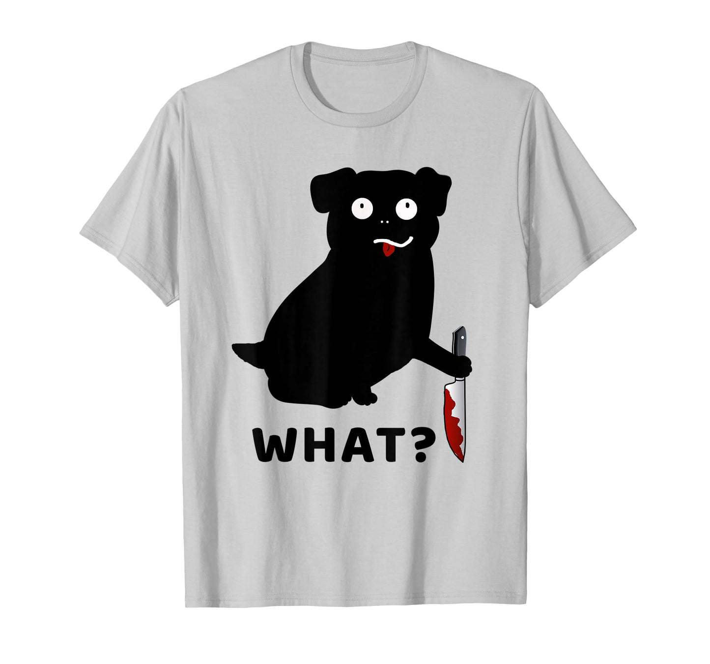 Dog What? Funny Black Pug Tee Murderous Pug With Knife Men Women T-Shirt