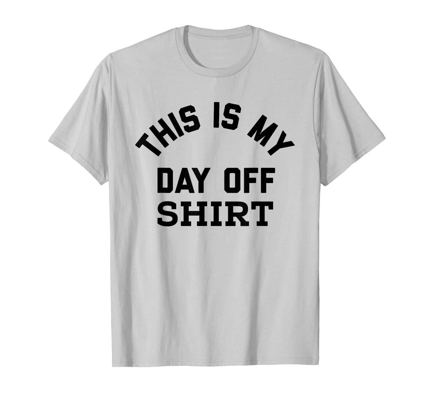 This is My Day Off Shirt,Its My Day Off Lazy Weekend T-Shirt