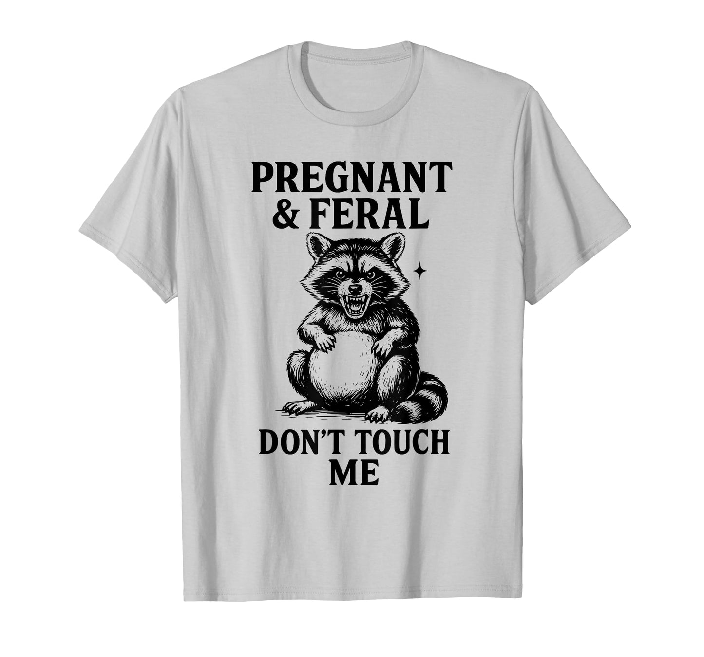 Feral and Pregnant Raccoon Leave Me Alone T-Shirt