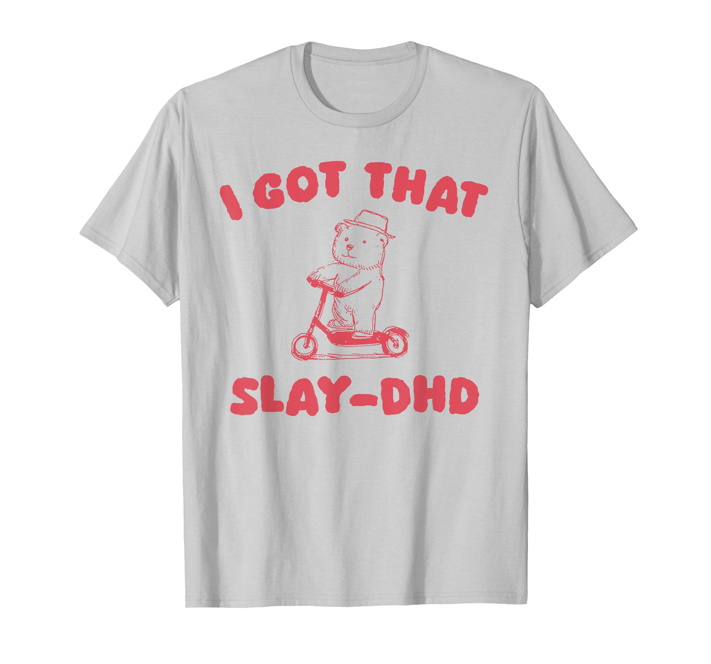 I Got That Slay-DHD T-Shirt