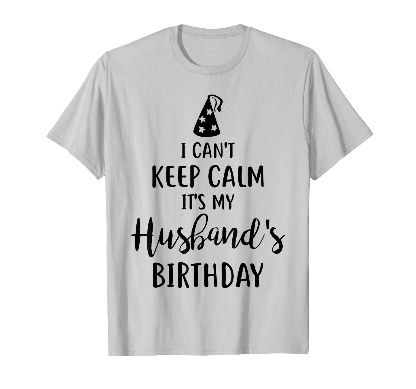 I Can't Keep Calm It's My Husband's Birthday T-Shirt T-Shirt