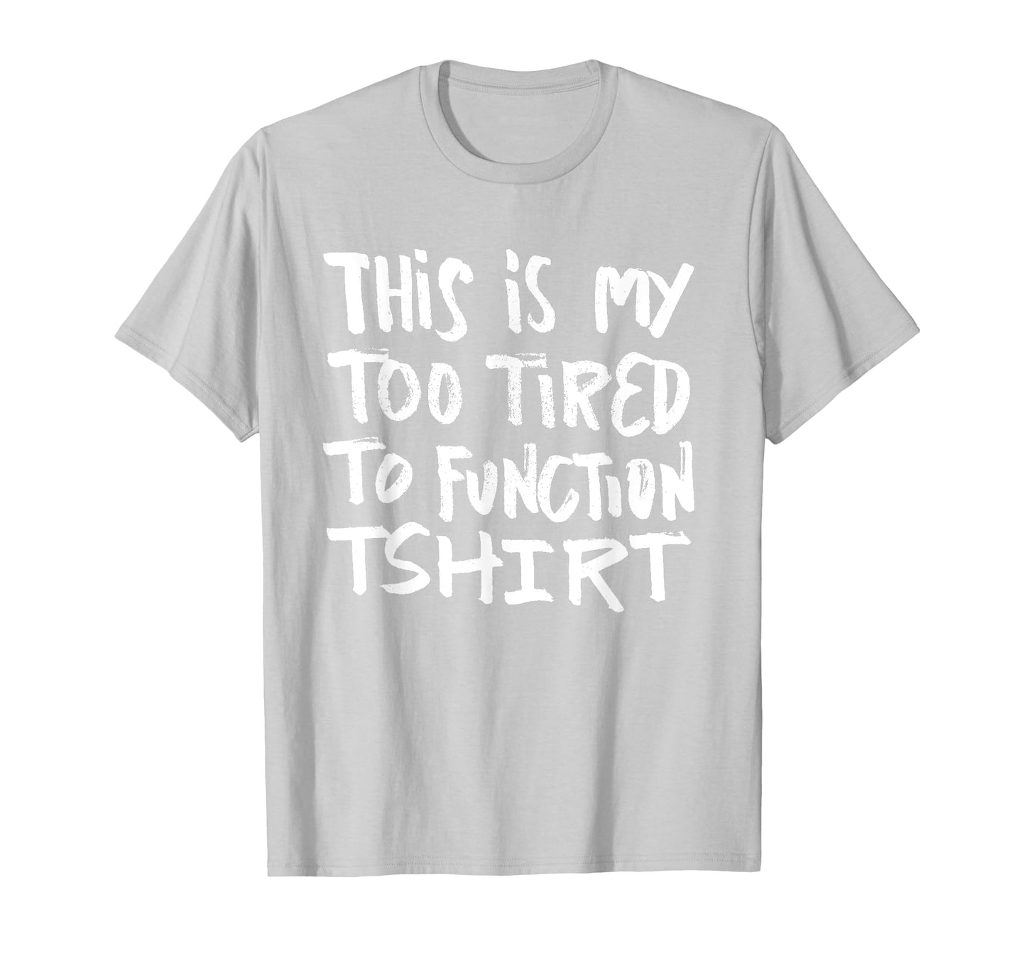 This is my too tired to function tshirt - funny humor saying T-Shirt