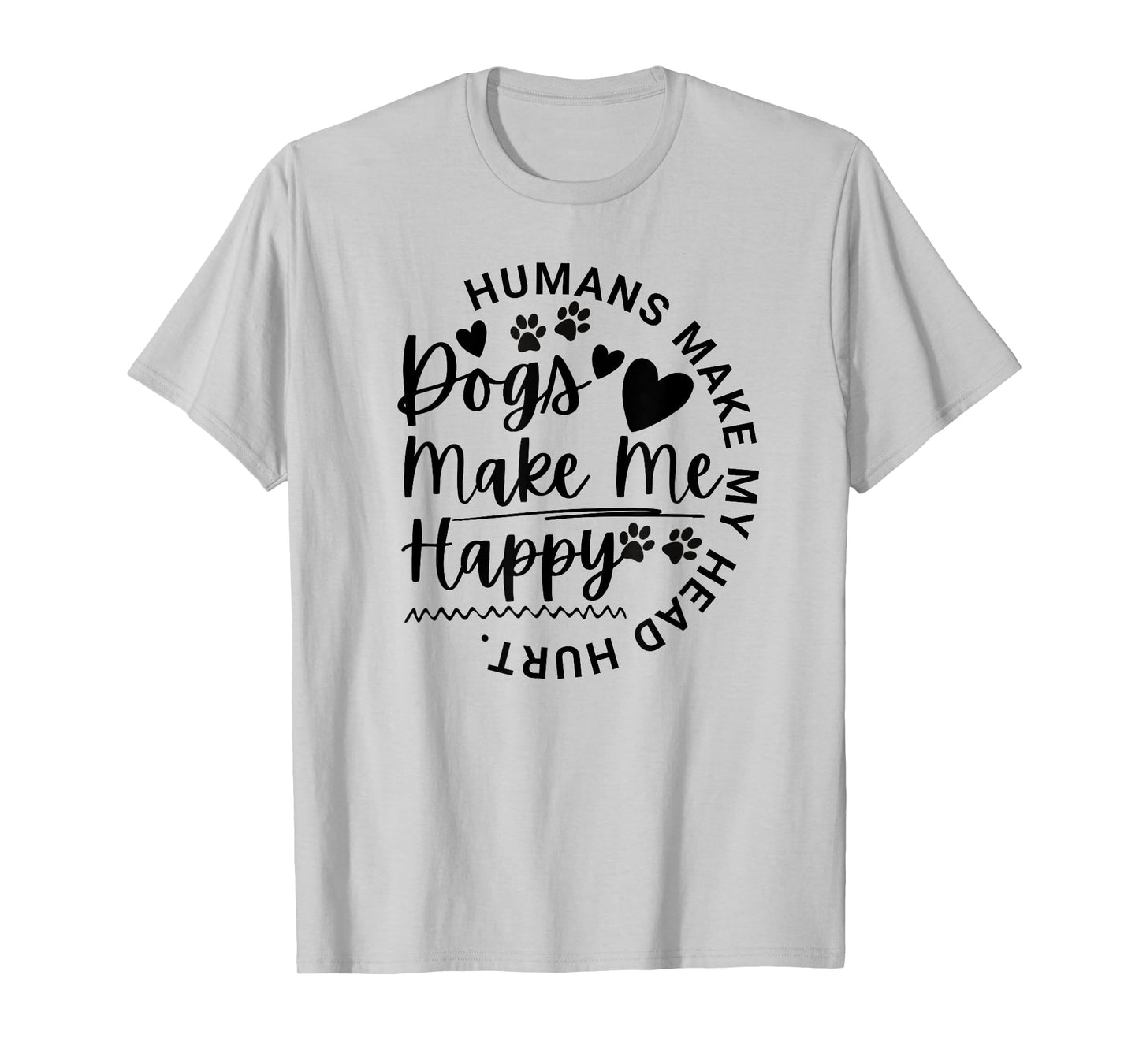 Dogs Make Me Happy Humans Make My Head Hurt Funny Animal T-Shirt