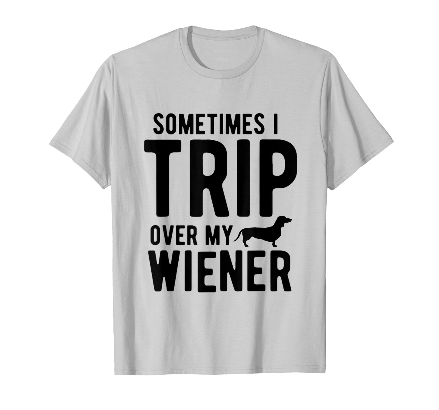 Sometimes I Trip Over My Wiener Dachshund Funny Weiner Dog T-Shirt for Men Women