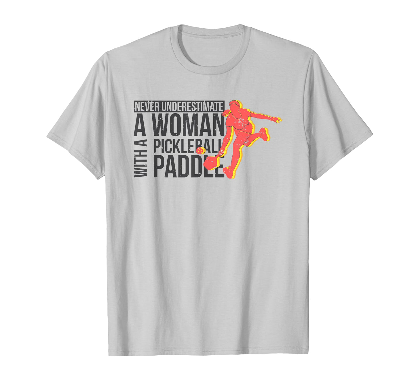 Never underestimate a woman with a pickleball paddle shirt