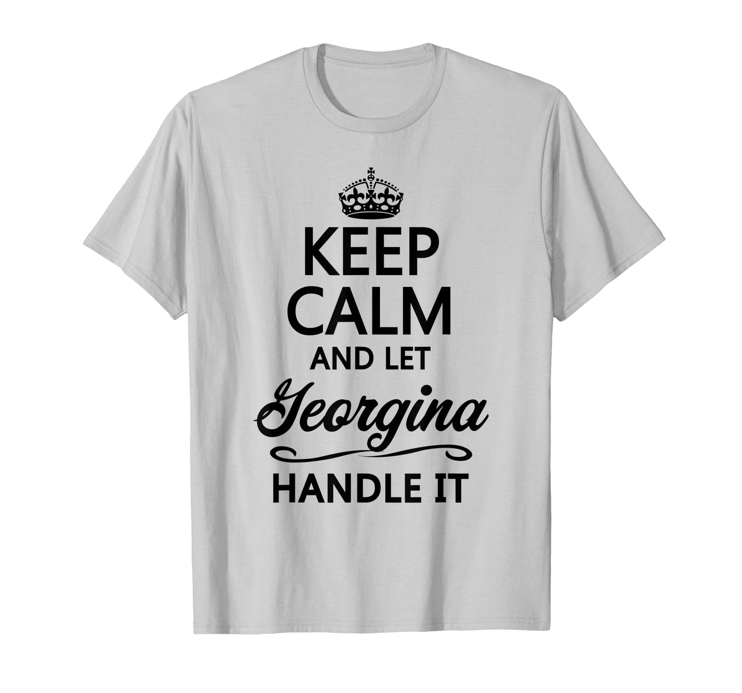 KEEP CALM and let GEORGINA Handle It | Funny Name Gift - T-Shirt