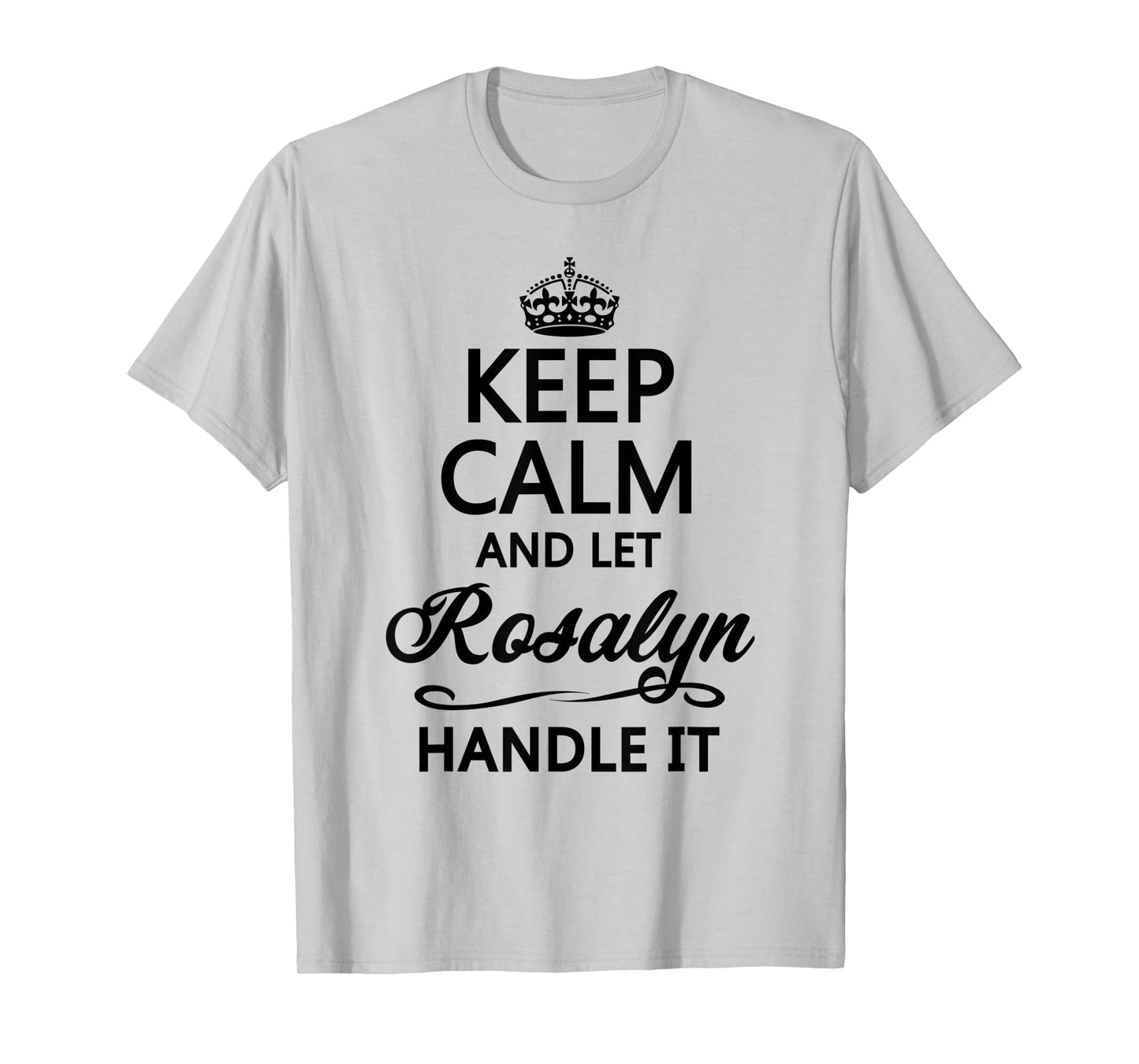 KEEP CALM and let ROSALYN Handle It | Funny Name Gift - T-Shirt