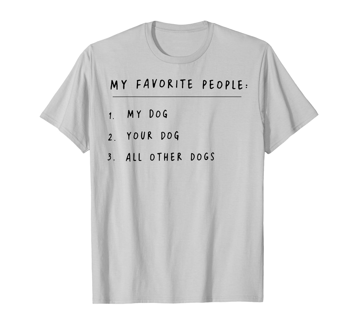 My Favorite People My Dog Your Dog All Other Dogs T-Shirt