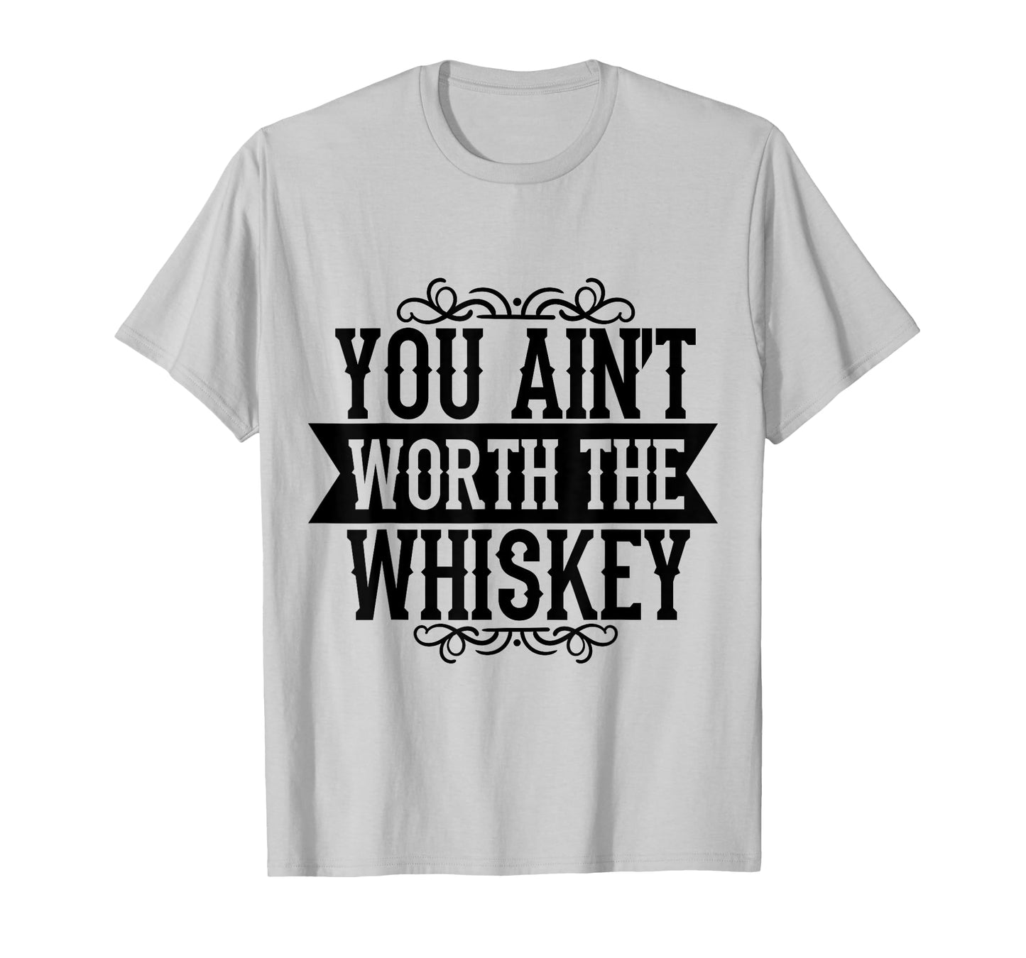 You Ain't Worth the Whiskey Country Music Festivals T-Shirt