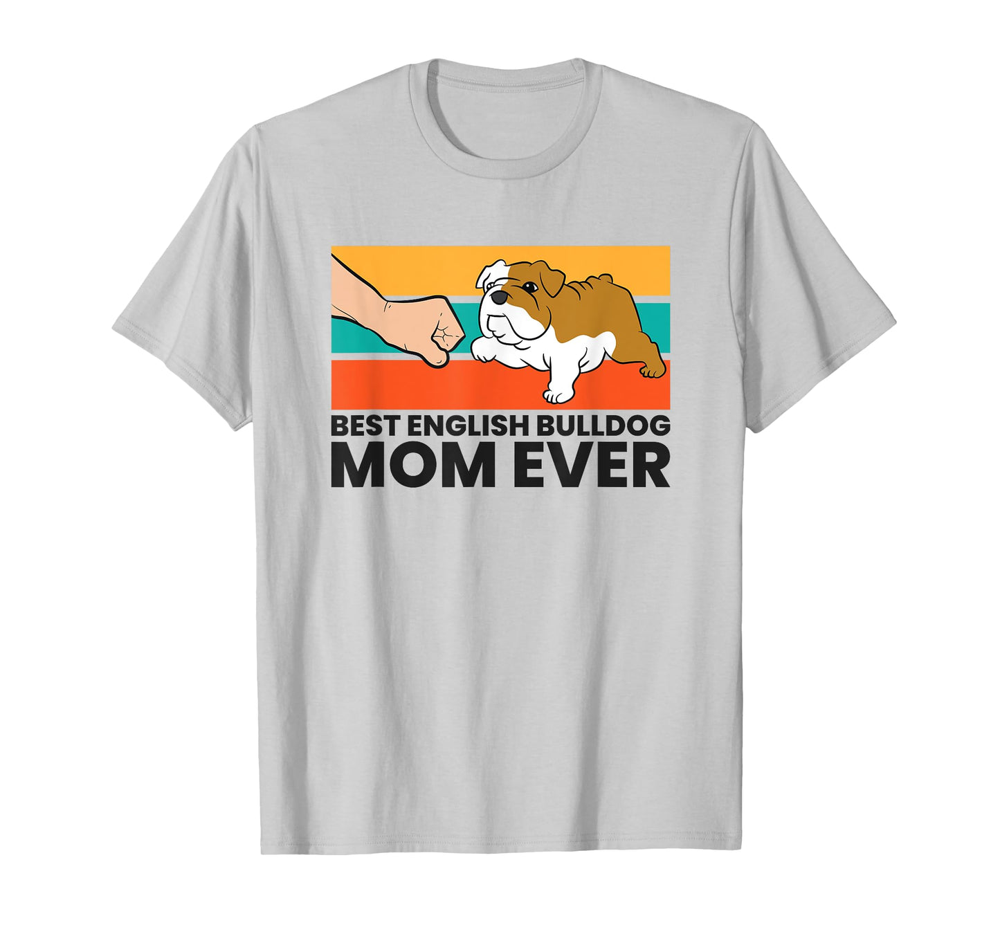 Best English Bulldog Mom Ever Funny Bulldog Mama T-Shirt for Men Women Kids