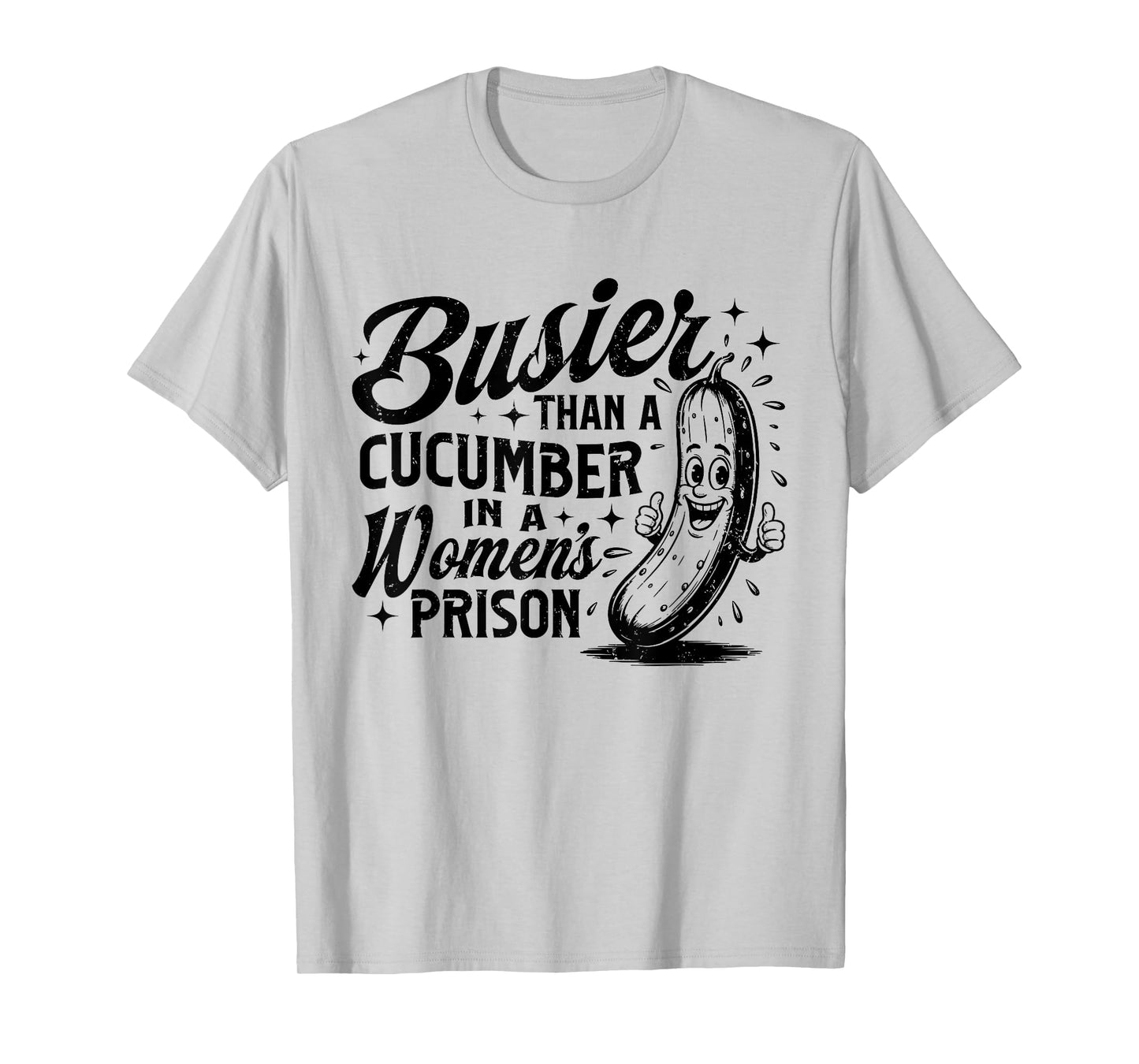 Funny Busier Than A Cucumber In A Women's Prison Adult Humor T-Shirt