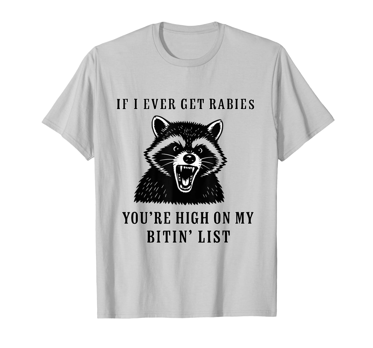 If I Ever Get Rabies, You're High On My BITIN' List Funny T-Shirt