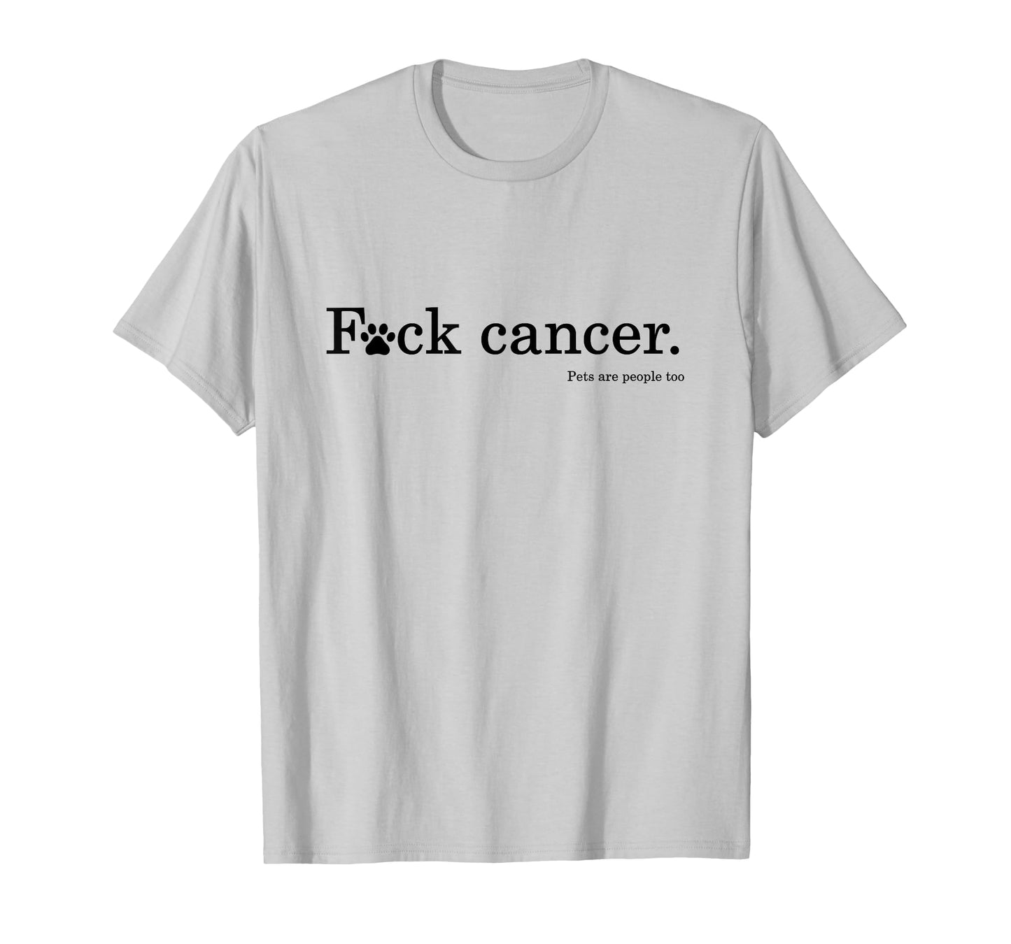 Pet / Dog cancer awareness - F Cancer tshirt T-Shirt