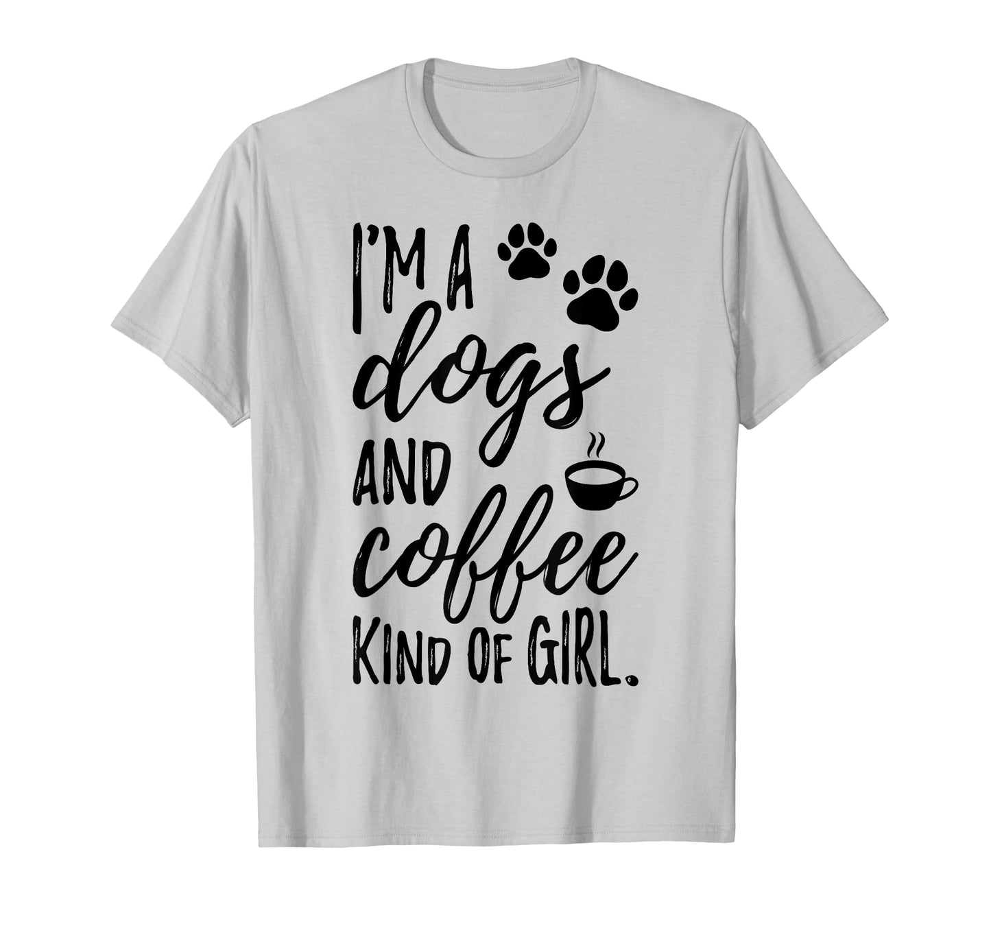 I'm A Dogs And Coffee Kind Of Girl Dog Owner Dog Trainer T-Shirt