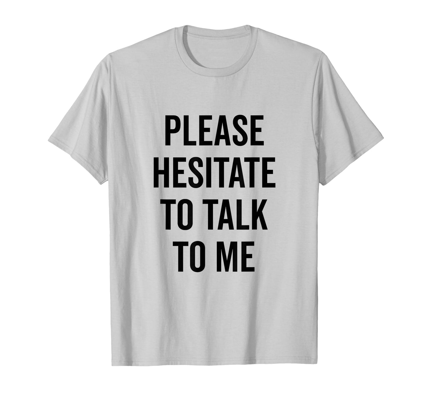 Please Hesitate to Talk to Me Quirky Introvert T-Shirt