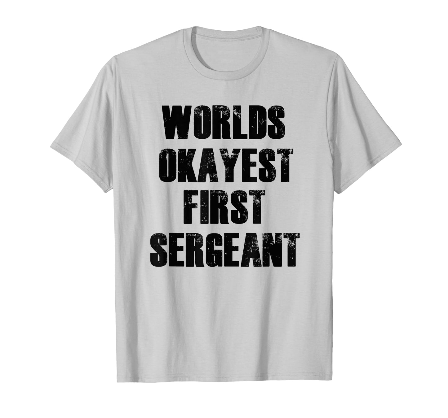Worlds Okayest First Sergeant Funny Military T-Shirt