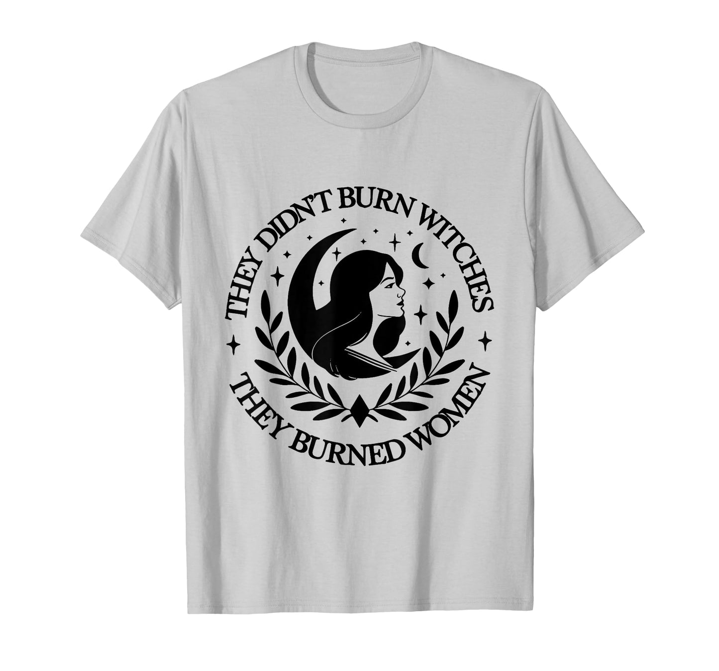 They Didn't Burn Witches They Burned women 2 side T-Shirt