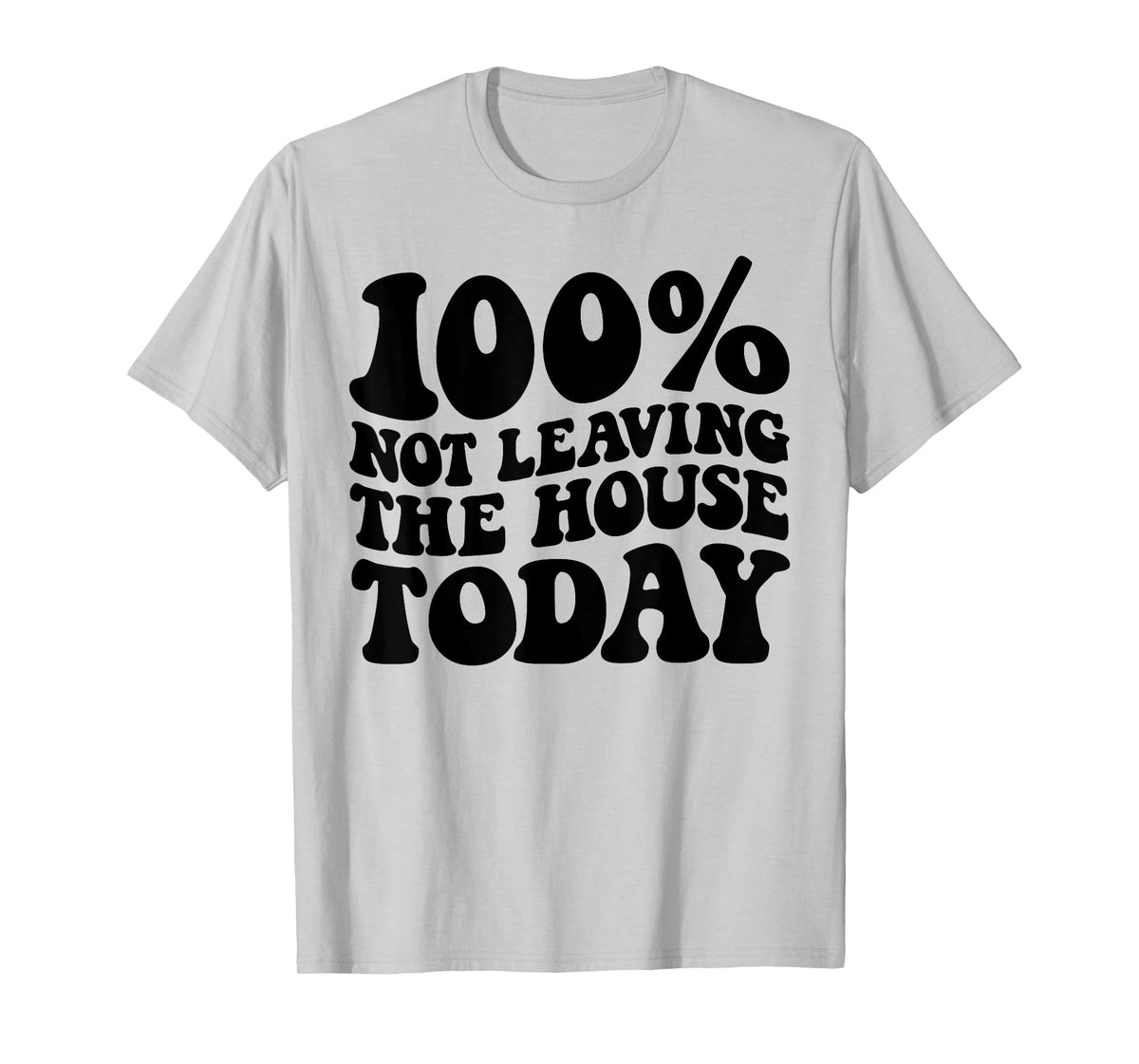 100% Not Leaving The House Today Funny Introverts T-Shirt