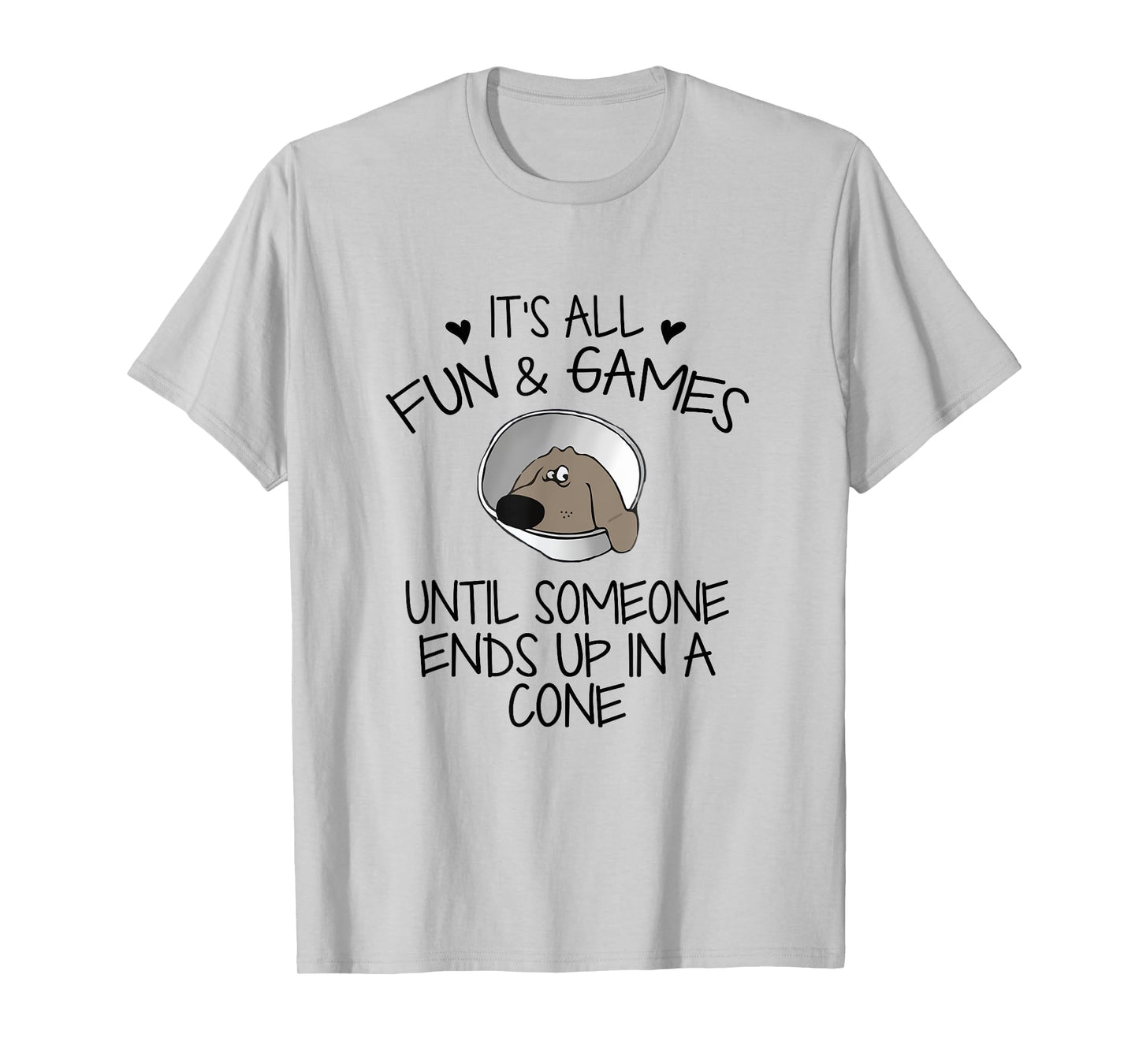 It's All Fun & Games Until Someone End Up In Cone Dog Lover T-Shirt