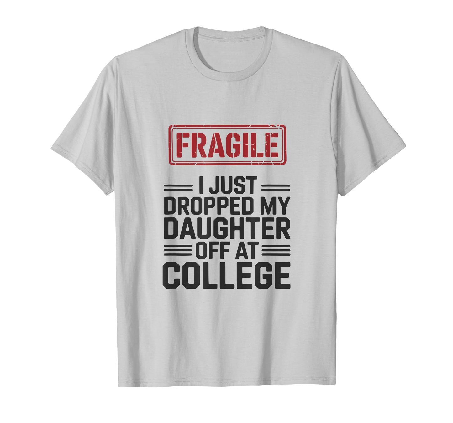 Fragile I Just Dropped My Daughter Off at College Funny T-Shirt