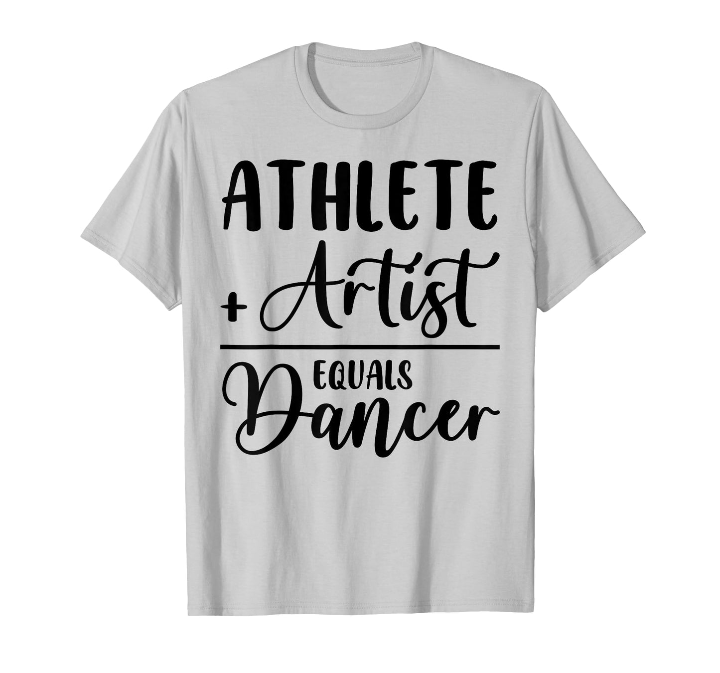 Athlete Plus Artist Equals Dancer Ballerina Teacher Student T-Shirt for Men Women Kids