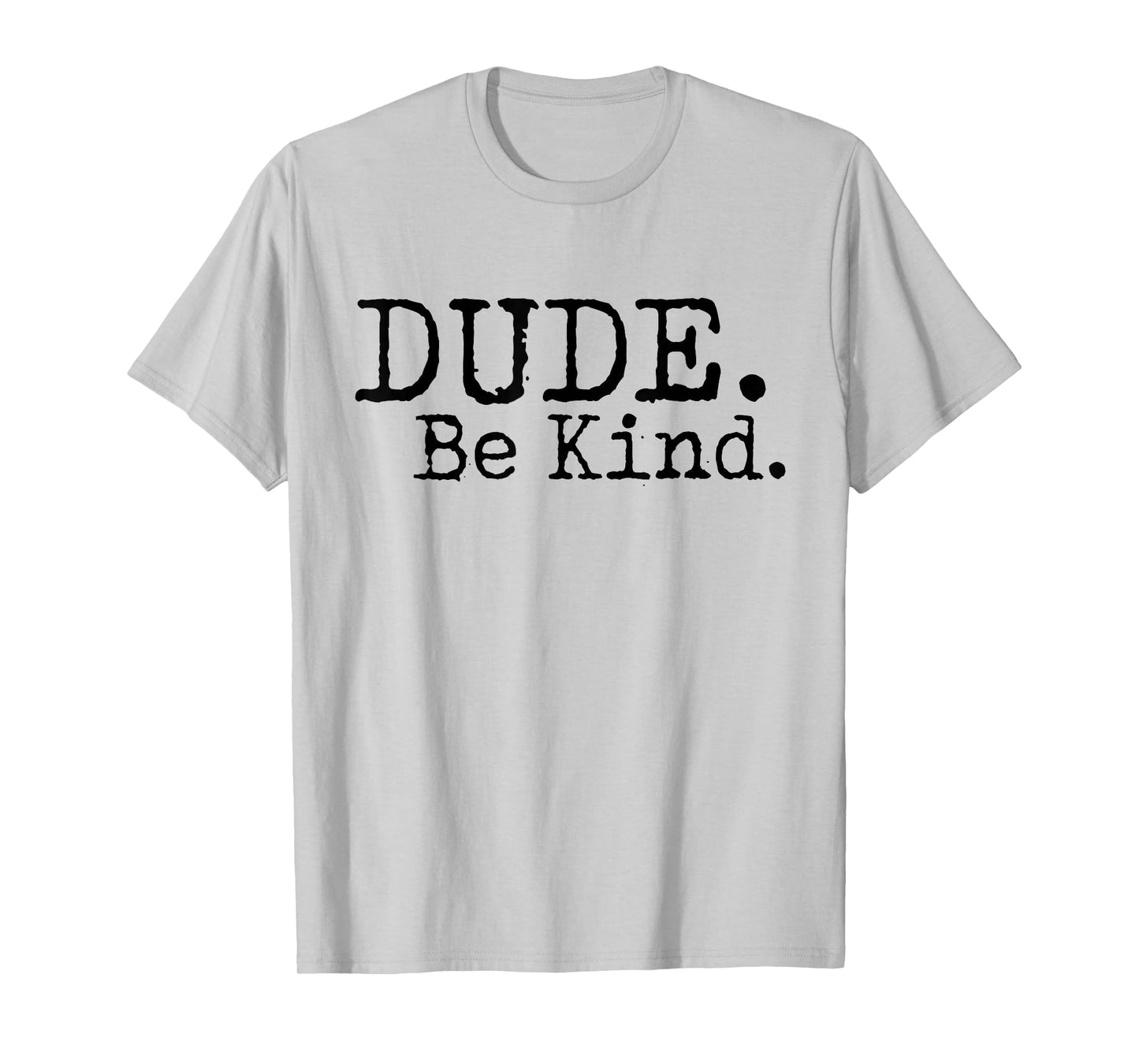 Dude Be Kind Anti Bullying Choose Kind Movement Shirt T-Shirt