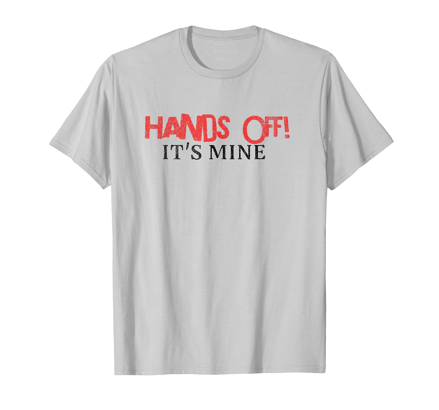Hands Off It's Mine Funny Meme T-Shirt
