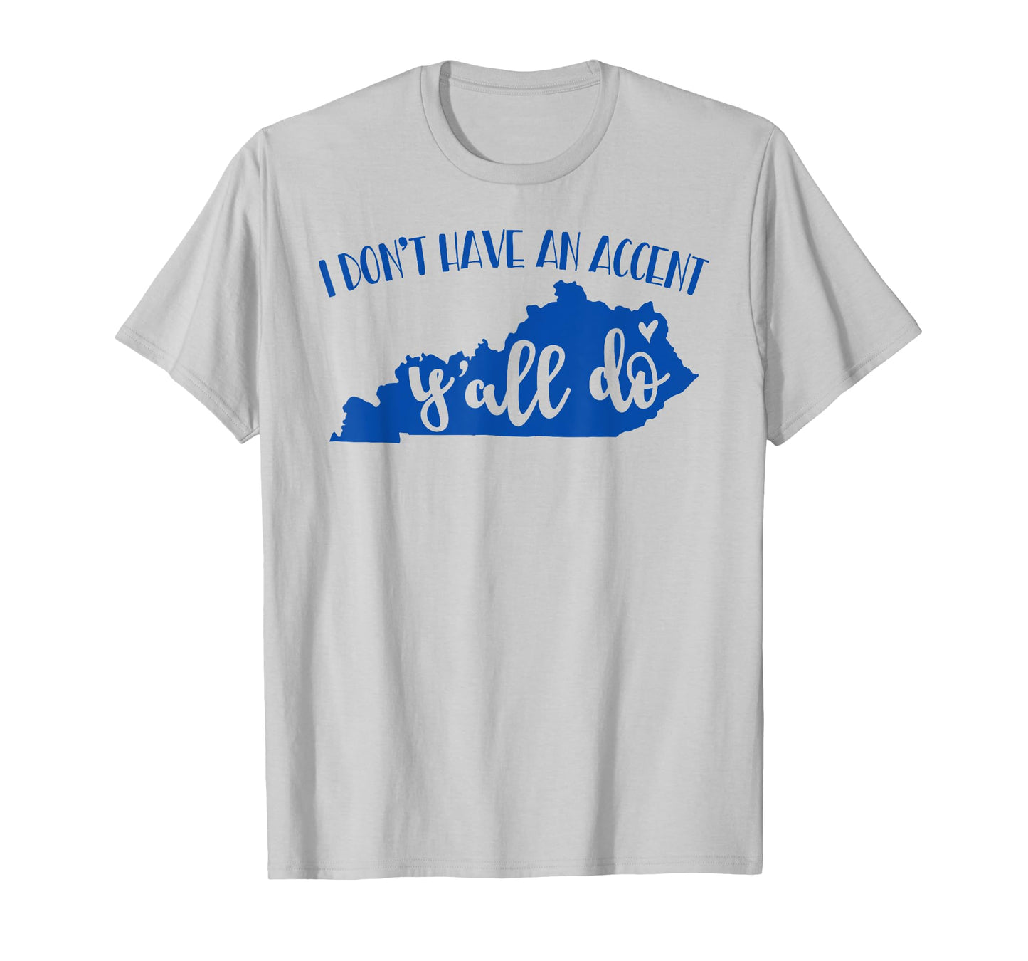 I Don't Have An Accent Y'all Do Kentucky Funny Tshirt T-Shirt