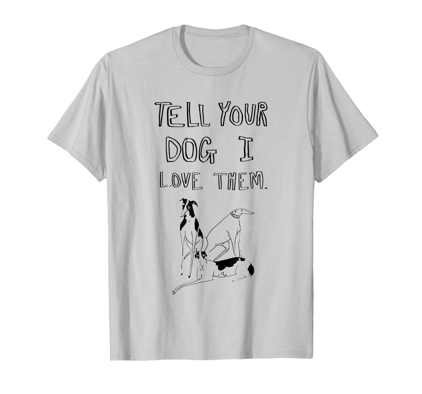 Tell Your Dog I Love Them Funny For Men Women T-Shirt
