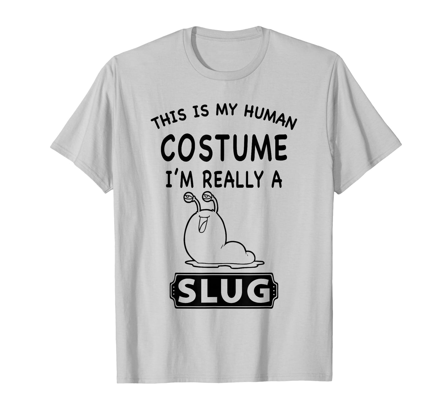 This Is My Human Costume I'm Really A Slug Funny Gift T-Shirt