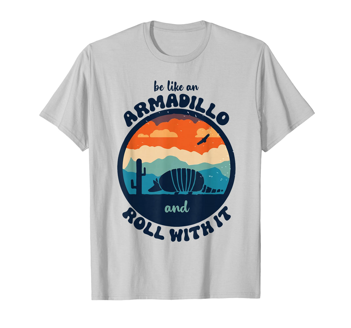 Be Like An Armadillo and Roll With It T-Shirt