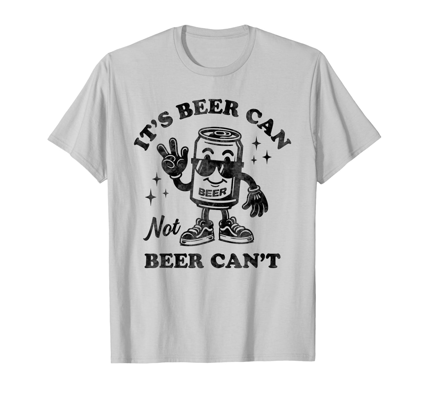 It's Beer Can Not Beer Can't Motivational Drinking Humor T-Shirt
