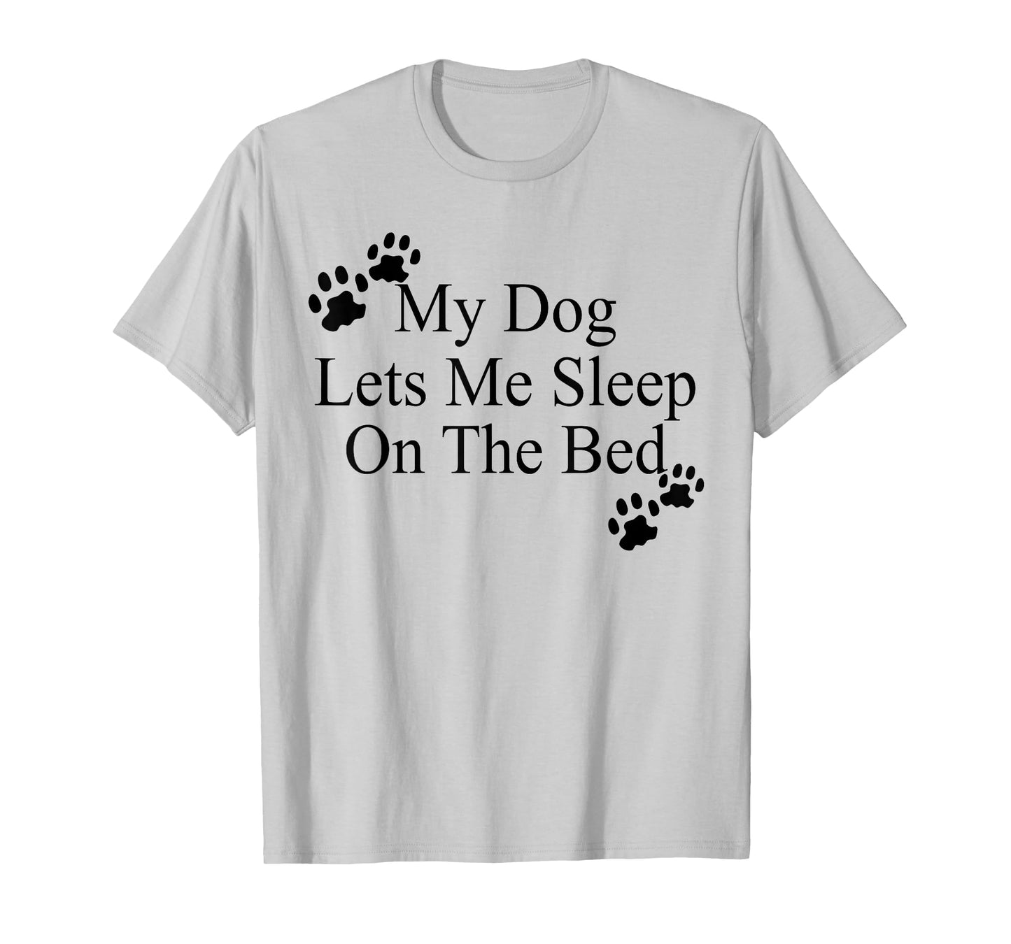 My Dog Lets Me Sleep On The Bed Dog Lovers T-Shirt